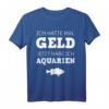 Geld Aquarien Aquaristik Fische Aquarianer T-Shirt – Lustiges Geschenk für Aquarium-Fans & Wasserwechsel-Profis