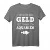 Geld Aquarien Aquaristik Fische Aquarianer T-Shirt – Lustiges Geschenk für Aquarium-Fans & Wasserwechsel-Profis