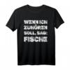 Wenn ich zuhören soll, sag: Fische - Aquarium Aquaristik T-Shirt für Fischliebhaber & Teichfreunde