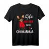 Mit Chihuahua ist das Leben besser T-Shirt – Lustiges Hundemotiv für Chihuahua-Fans und Hunde Liebhaber