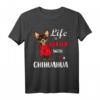 Mit Chihuahua ist das Leben besser T-Shirt – Lustiges Hundemotiv für Chihuahua-Fans und Hunde Liebhaber