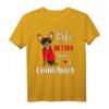 Mit Chihuahua ist das Leben besser T-Shirt – Lustiges Hundemotiv für Chihuahua-Fans und Hunde Liebhaber