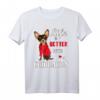 Mit Chihuahua ist das Leben besser T-Shirt – Lustiges Hundemotiv für Chihuahua-Fans und Hunde Liebhaber