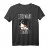 Berner Sennenhund I Do What I Want Lustiges Hundegeschenk T-Shirt - Perfekt für Hundeliebhaber, Männer, Frauen & Kinder