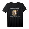 Darf ich leben wenn ich Belle T-Shirt – Originelles Geschenk für Familie zu Geburtstag, Weihnachten, Vatertag & Muttertag
