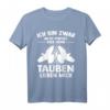 Taube Tauben Taubenzüchter Brieftaube Geschenk T-Shirt - Lustiges Tierliebhaber Geschenk für Vogelzüchter & Brieftaubenfreunde