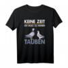 Keine Zeit ich muss zu meinen Tauben - Lustiges Taubenspruch T-Shirt für Taubenzüchter & Brieftaubenliebhaber
