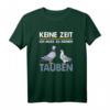 Keine Zeit ich muss zu meinen Tauben - Lustiges Taubenspruch T-Shirt für Taubenzüchter & Brieftaubenliebhaber