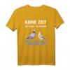 Keine Zeit ich muss zu meinen Tauben - Lustiges Taubenspruch T-Shirt für Taubenzüchter & Brieftaubenliebhaber