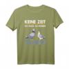 Keine Zeit ich muss zu meinen Tauben - Lustiges Taubenspruch T-Shirt für Taubenzüchter & Brieftaubenliebhaber