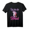 Ich bin die Braut Einhorn T-Shirt - Perfektes Hochzeits-Party-Outfit für Trauzeuginnen & Brautjungfern, Geschenkidee für Damen