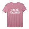 I Break Together | Lustiges Denglisch T-Shirt mit Spruch für Humor und Style