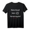 Mein Hund hört - Lustiges Hundespruch T-Shirt für Hundeliebhaber, Hundebesitzer und Gassi-Gänger mit Humor