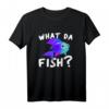 What Da Fish? Lustiges Angel T-Shirt - Perfekte Geschenkidee für Angler, Fischer & Angelausflüge