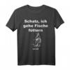 Lustiges Angler T-Shirt mit Spruch 'Schatz ich gehe Fische füttern' – Perfekt für Hobbyangler und Fischerei-Fans