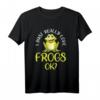 I Just Really Love Frogs, OK? Lustiges Frosch T-Shirt für Froschliebhaber - Perfektes Geschenk für Tierfans
