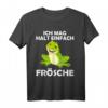 Ich mag halt einfach Frösche Kaulquappe Spruch T-Shirt - Lustiges Geschenk für Froschliebhaber, Gartenbesitzer & Tierfreunde