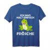 Ich mag halt einfach Frösche Kaulquappe Spruch T-Shirt - Lustiges Geschenk für Froschliebhaber, Gartenbesitzer & Tierfreunde
