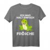 Ich mag halt einfach Frösche Kaulquappe Spruch T-Shirt - Lustiges Geschenk für Froschliebhaber, Gartenbesitzer & Tierfreunde