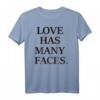 Love Has Many Faces Kind. T-Shirt - Inspirierende Kleidung für Liebe, Freundlichkeit und Dankbarkeit