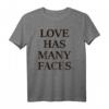 Love Has Many Faces Kind. T-Shirt - Inspirierende Kleidung für Liebe, Freundlichkeit und Dankbarkeit