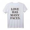 Love Has Many Faces Kind. T-Shirt - Inspirierende Kleidung für Liebe, Freundlichkeit und Dankbarkeit