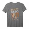 Beauty Has No Skin Tone Melanin Anti-Rassismus Hautfarbe T-Shirt – Statement gegen Rassismus, Diversität & Toleranz, ideales Geschenk für jeden Anlass