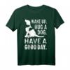 Aufwachen Umarmen Hund T-Shirt - Guter Tag Haustier Welpe Motiv für Tierliebhaber und Hundebesitzer