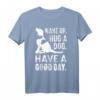Aufwachen Umarmen Hund T-Shirt - Guter Tag Haustier Welpe Motiv für Tierliebhaber und Hundebesitzer