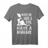Aufwachen Umarmen Hund T-Shirt - Guter Tag Haustier Welpe Motiv für Tierliebhaber und Hundebesitzer