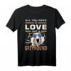 Greyhound-Hund T-Shirt | All you need is love and a Greyhound – Perfektes Geschenk für Hundeliebhaber und Greyhound-Besitzer