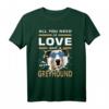 Greyhound-Hund T-Shirt | All you need is love and a Greyhound – Perfektes Geschenk für Hundeliebhaber und Greyhound-Besitzer
