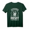 Lustiges Husky Hundespruch T-Shirt - Perfektes Geschenk für Hundeliebhaber, Hundezüchter, Husky-Fans und Gassi-Geher zu Geburtstag & Weihnachten
