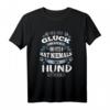 Wer sagt Glück kann man nicht anfassen Hund T-Shirt – Perfektes Geschenk für Hundehalter & Hundeliebhaber zu Weihnachten & Geburtstag