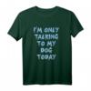Ich spreche nur mit meinem Hund heute - Lustiges Hundeliebhaber T-Shirt für Kinder, Teenager & Erwachsene, perfektes Geschenk für Hundemamas und Papas