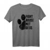 Fight Abuse Not Dogs - Animal Rights Hund & Welpenbesitzer T-Shirt für Tierschützer & Tierliebhaber