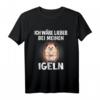 Ich Wäre Lieber Bei Meinen Igel - Lustiges Igel T-Shirt für Tierliebhaber & Igel-Fans