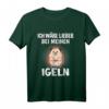 Ich Wäre Lieber Bei Meinen Igel - Lustiges Igel T-Shirt für Tierliebhaber & Igel-Fans