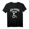 Ich dreh am Rad Rollstuhlfahrer Lustig Humor T-Shirt - Witziges Geschenk zu Weihnachten & Geburtstag