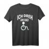 Ich dreh am Rad Rollstuhlfahrer Lustig Humor T-Shirt - Witziges Geschenk zu Weihnachten & Geburtstag
