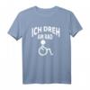 Ich dreh am Rad Rollstuhlfahrer Lustig Humor T-Shirt - Witziges Geschenk zu Weihnachten & Geburtstag