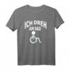 Ich dreh am Rad Rollstuhlfahrer Lustig Humor T-Shirt - Witziges Geschenk zu Weihnachten & Geburtstag