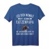 Leg dich niemals mit einem Katzenpapa an - Lustiges Katzenbesitzer T-Shirt für Tierliebhaber & Katzenliebhaber