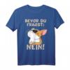 Bevor du fragst Nein Katze Ironie Fun Spruch Lustig Witzig T-Shirt – Witziges Statement für Katzenliebhaber und Humorvolle Geschenke