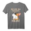 Bevor du fragst Nein Katze Ironie Fun Spruch Lustig Witzig T-Shirt – Witziges Statement für Katzenliebhaber und Humorvolle Geschenke