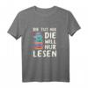 Damen T-Shirt mit Spruch 'Die Tut Nix Die Will Nur Lesen' – Lustiges Buch- und Katzenmotiv, perfektes Geschenk für Leseratten und Katzenliebhaberinnen