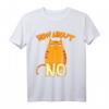Bevor du fragst - Nein lustiges Katzen T-Shirt mit Spruch, witziges Geschenk für Katzenliebhaber, Geburtstags- oder Weihnachtsgeschenk