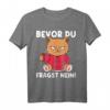 Bevor Du Fragst Nein! Lustiges Katzen Spruch T-Shirt für Morgenmuffel – Perfektes Geschenk für Katzenliebhaber und Tierfreunde