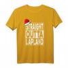 Straight Outta Lapland - Lustiges Weihnachts T-Shirt für Damen, Herren, Kinder & Familien als Xmas Geschenk