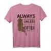 Always Be Yourself Unless You Can Be An Otter T-Shirt - Lustiges Tiermotiv für Tierliebhaber und Humor-Fans